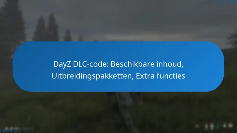 DayZ DLC-code: Beschikbare inhoud, Uitbreidingspakketten, Extra functies