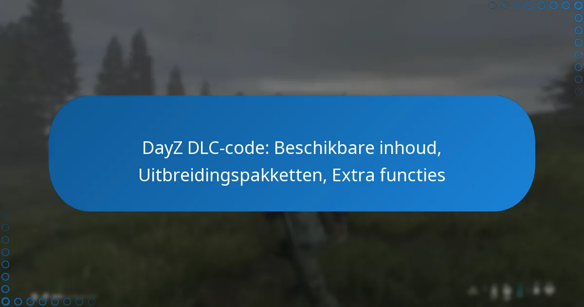DayZ DLC-code: Beschikbare inhoud, Uitbreidingspakketten, Extra functies