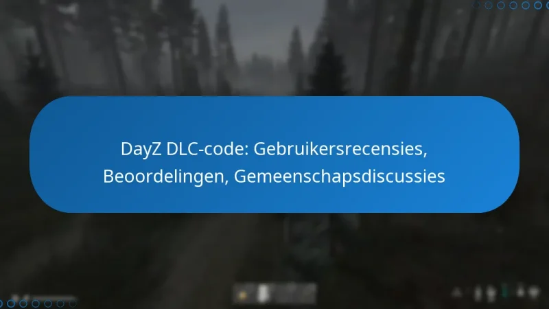 DayZ DLC-code: Gebruikersrecensies, Beoordelingen, Gemeenschapsdiscussies