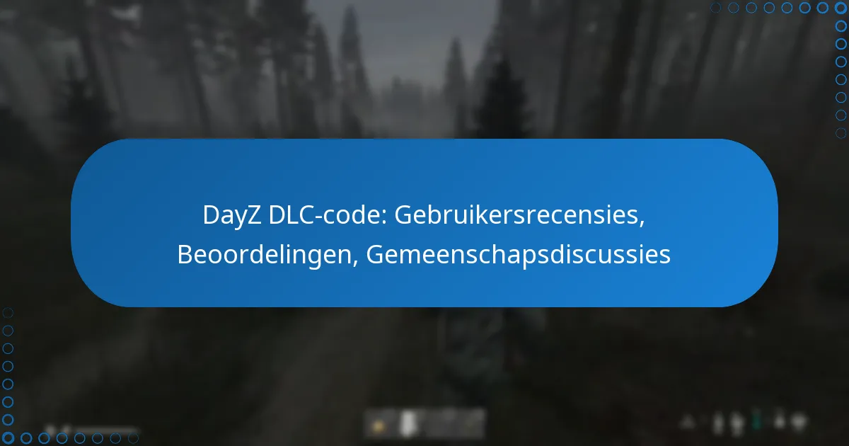 DayZ DLC-code: Gebruikersrecensies, Beoordelingen, Gemeenschapsdiscussies