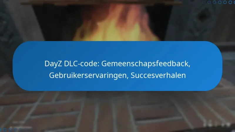 DayZ DLC-code: Gemeenschapsfeedback, Gebruikerservaringen, Succesverhalen