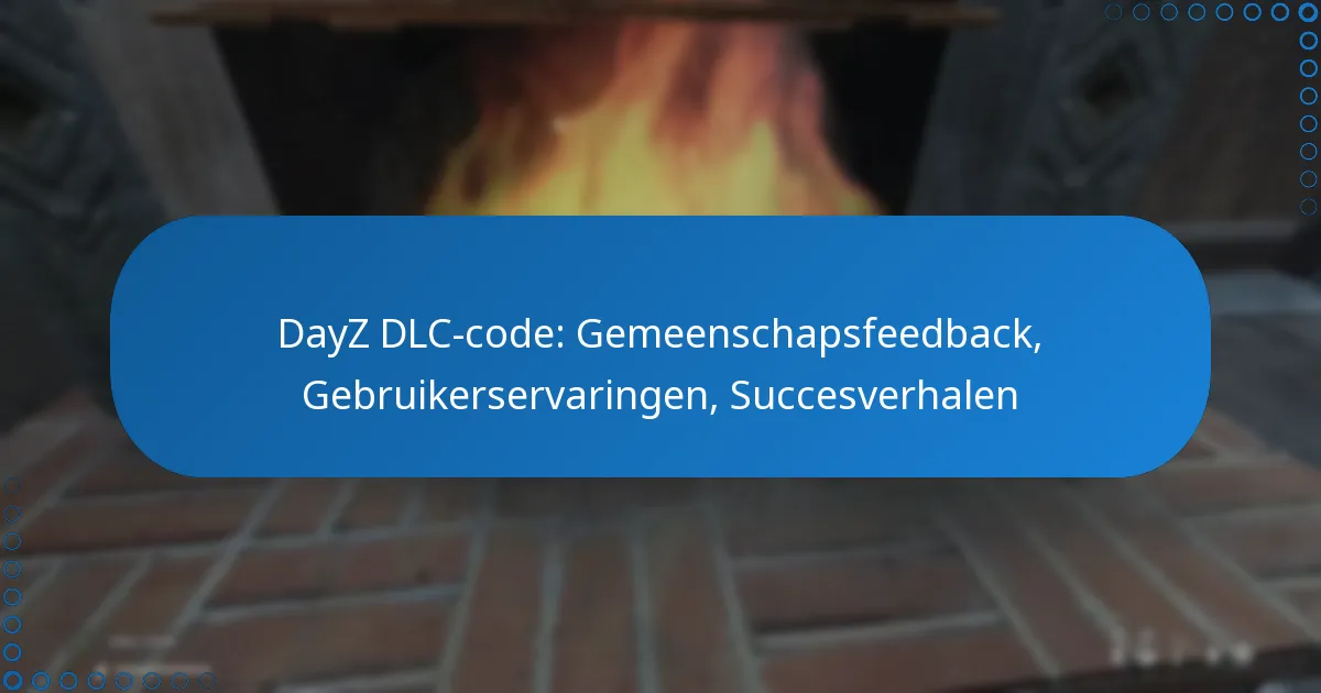 DayZ DLC-code: Gemeenschapsfeedback, Gebruikerservaringen, Succesverhalen