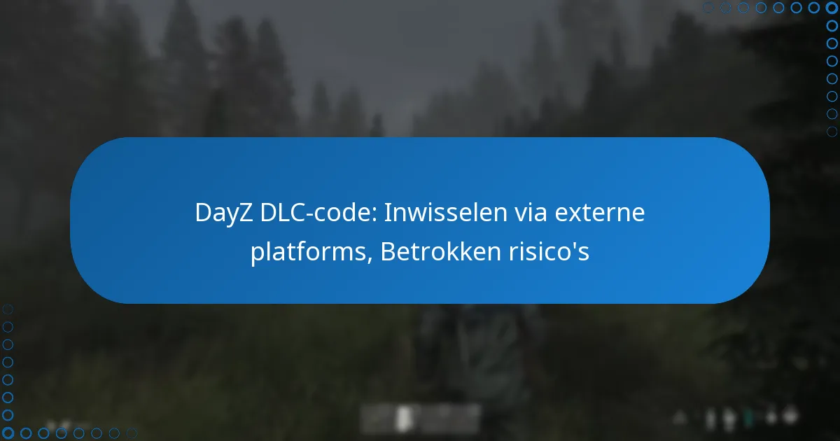 DayZ DLC-code: Inwisselen via externe platforms, Betrokken risico’s