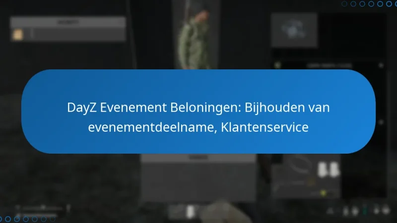 DayZ Evenement Beloningen: Bijhouden van evenementdeelname, Klantenservice