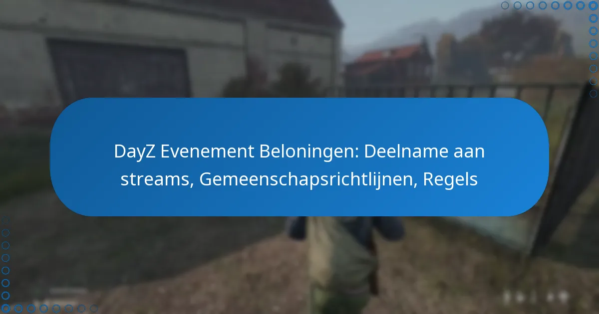 DayZ Evenement Beloningen: Deelname aan streams, Gemeenschapsrichtlijnen, Regels