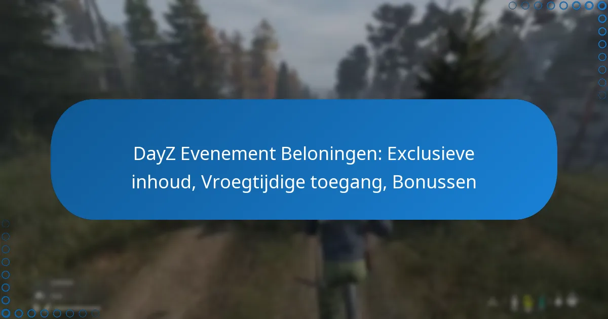 DayZ Evenement Beloningen: Exclusieve inhoud, Vroegtijdige toegang, Bonussen