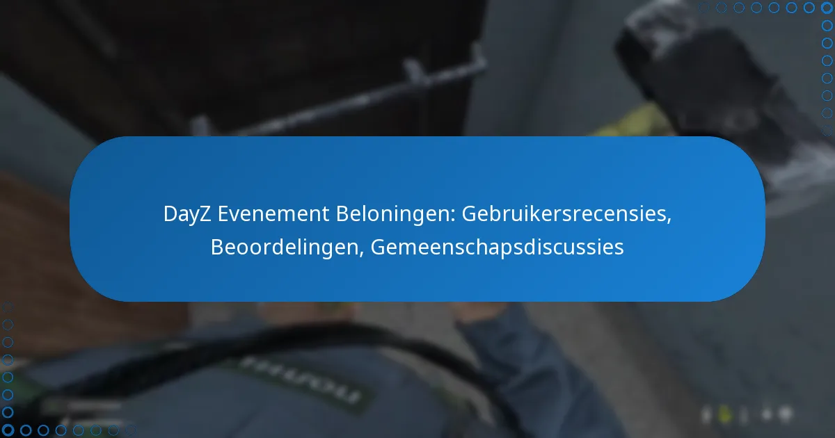 DayZ Evenement Beloningen: Gebruikersrecensies, Beoordelingen, Gemeenschapsdiscussies