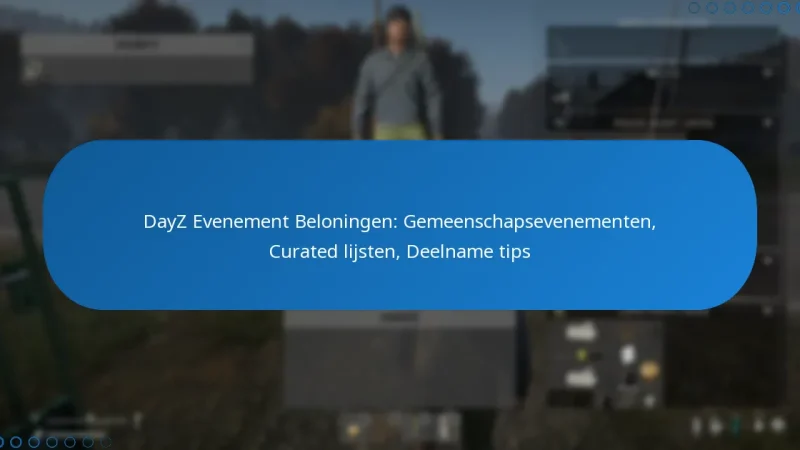 DayZ Evenement Beloningen: Gemeenschapsevenementen, Curated lijsten, Deelname tips