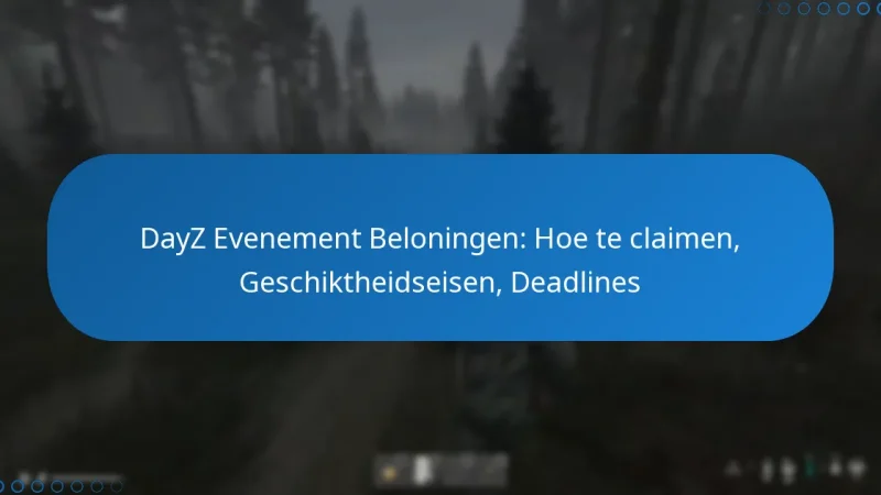 DayZ Evenement Beloningen: Hoe te claimen, Geschiktheidseisen, Deadlines
