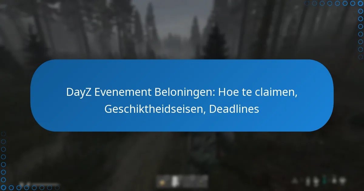 DayZ Evenement Beloningen: Hoe te claimen, Geschiktheidseisen, Deadlines