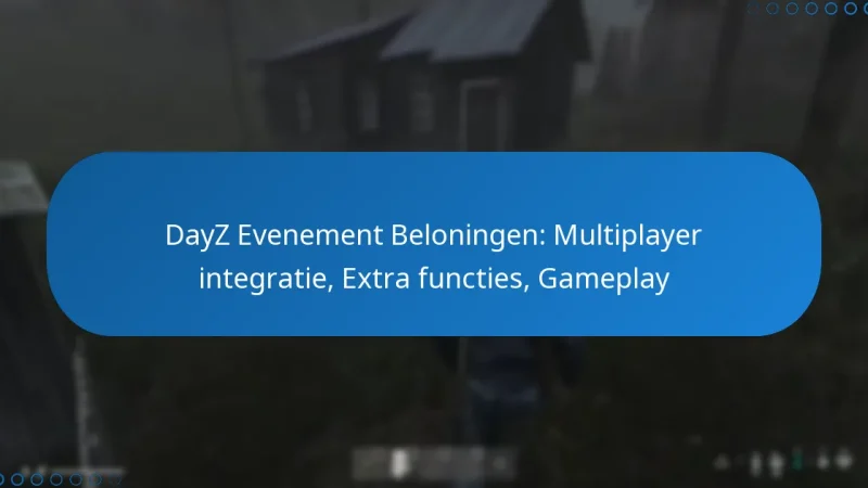 DayZ Evenement Beloningen: Multiplayer integratie, Extra functies, Gameplay