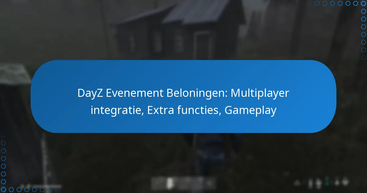 DayZ Evenement Beloningen: Multiplayer integratie, Extra functies, Gameplay