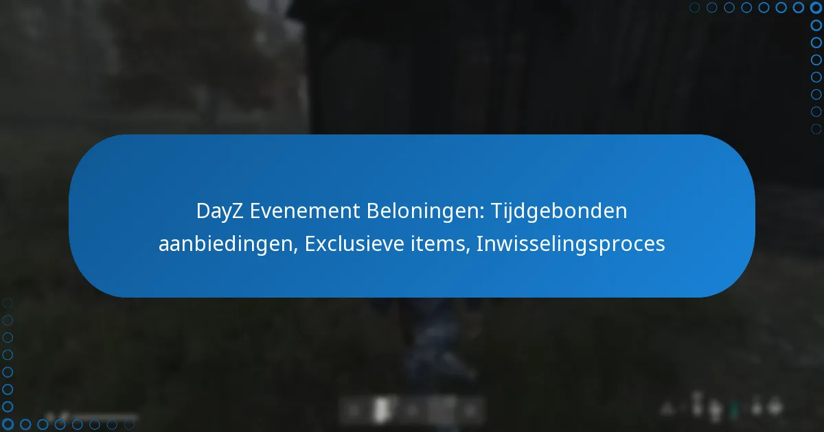 DayZ Evenement Beloningen: Tijdgebonden aanbiedingen, Exclusieve items, Inwisselingsproces