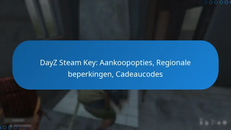 DayZ Steam Key: Aankoopopties, Regionale beperkingen, Cadeaucodes