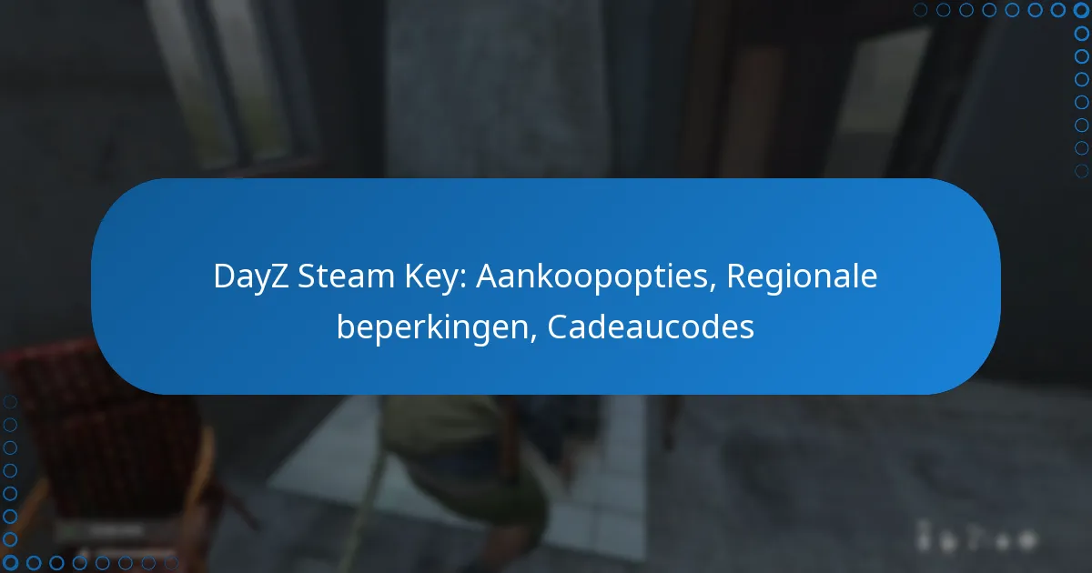 DayZ Steam Key: Aankoopopties, Regionale beperkingen, Cadeaucodes