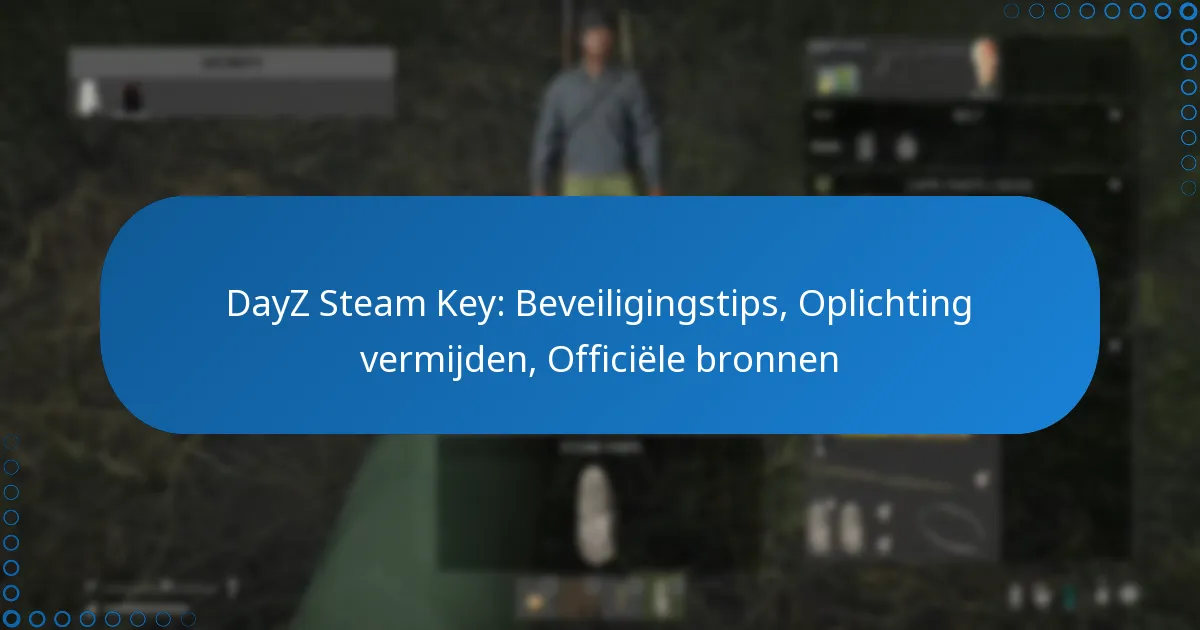 DayZ Steam Key: Beveiligingstips, Oplichting vermijden, Officiële bronnen
