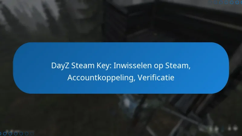 DayZ Steam Key: Inwisselen op Steam, Accountkoppeling, Verificatie