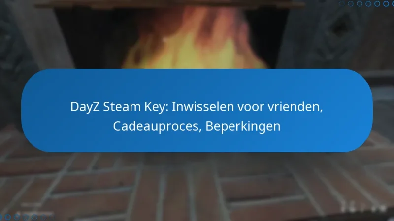 DayZ Steam Key: Inwisselen voor vrienden, Cadeauproces, Beperkingen