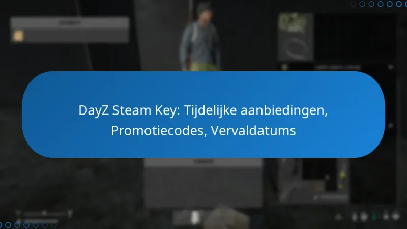 DayZ Steam Key: Tijdelijke aanbiedingen, Promotiecodes, Vervaldatums