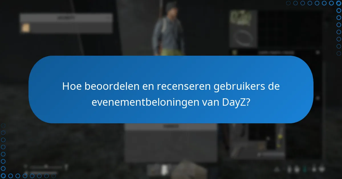 Hoe beoordelen en recenseren gebruikers de evenementbeloningen van DayZ?