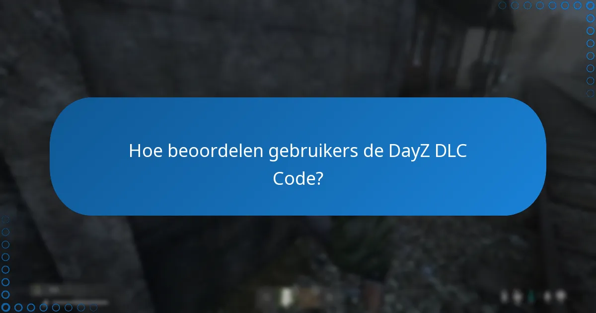 Hoe beoordelen gebruikers de DayZ DLC Code?