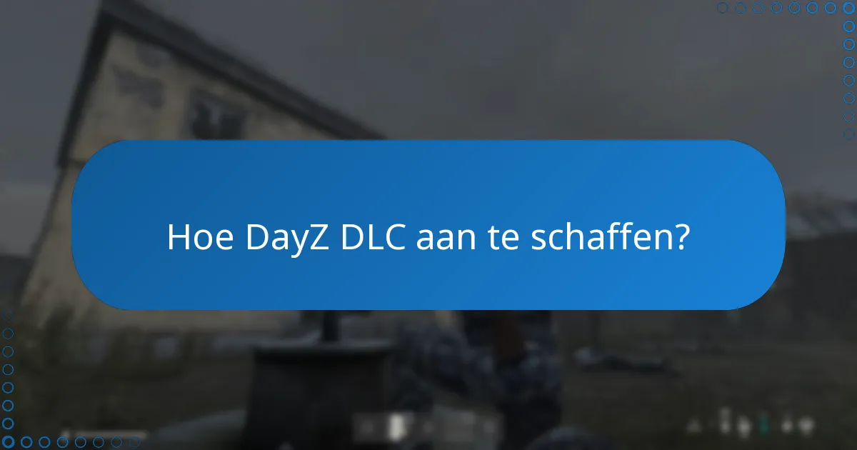 Welke updates zijn er uitgebracht voor DayZ DLC?
