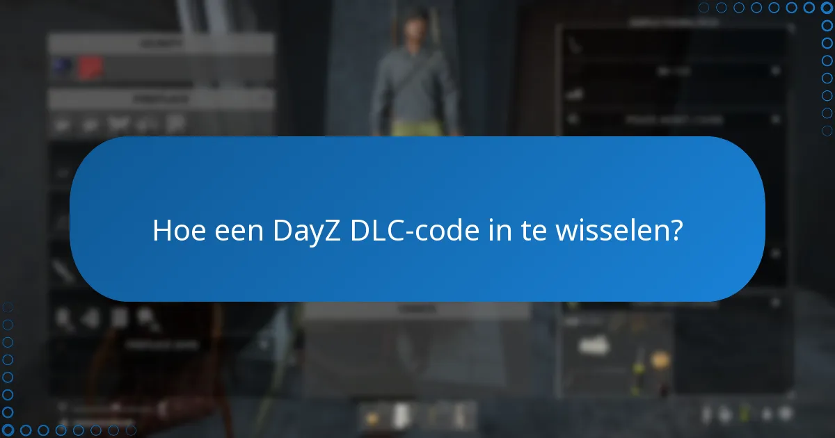 Hoe een DayZ DLC-code in te wisselen?