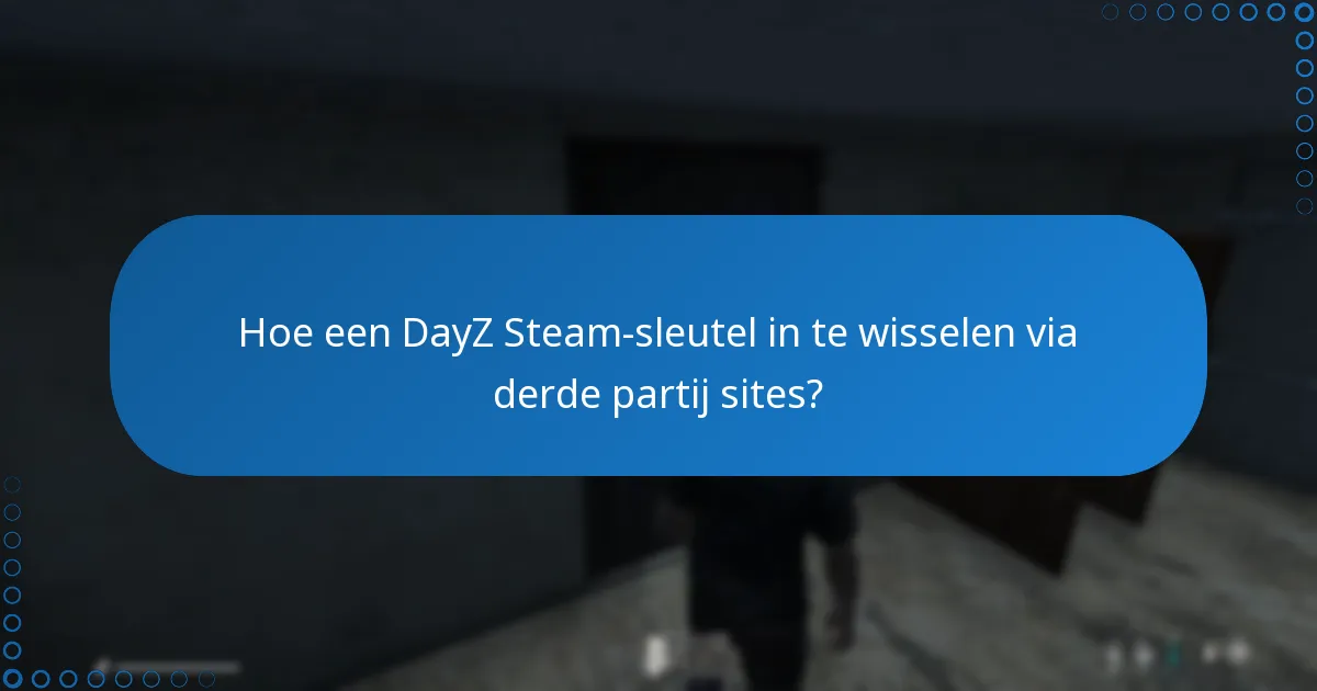 Wat zijn de risico’s van het inwisselen van een DayZ Steam-sleutel van derde partij sites?