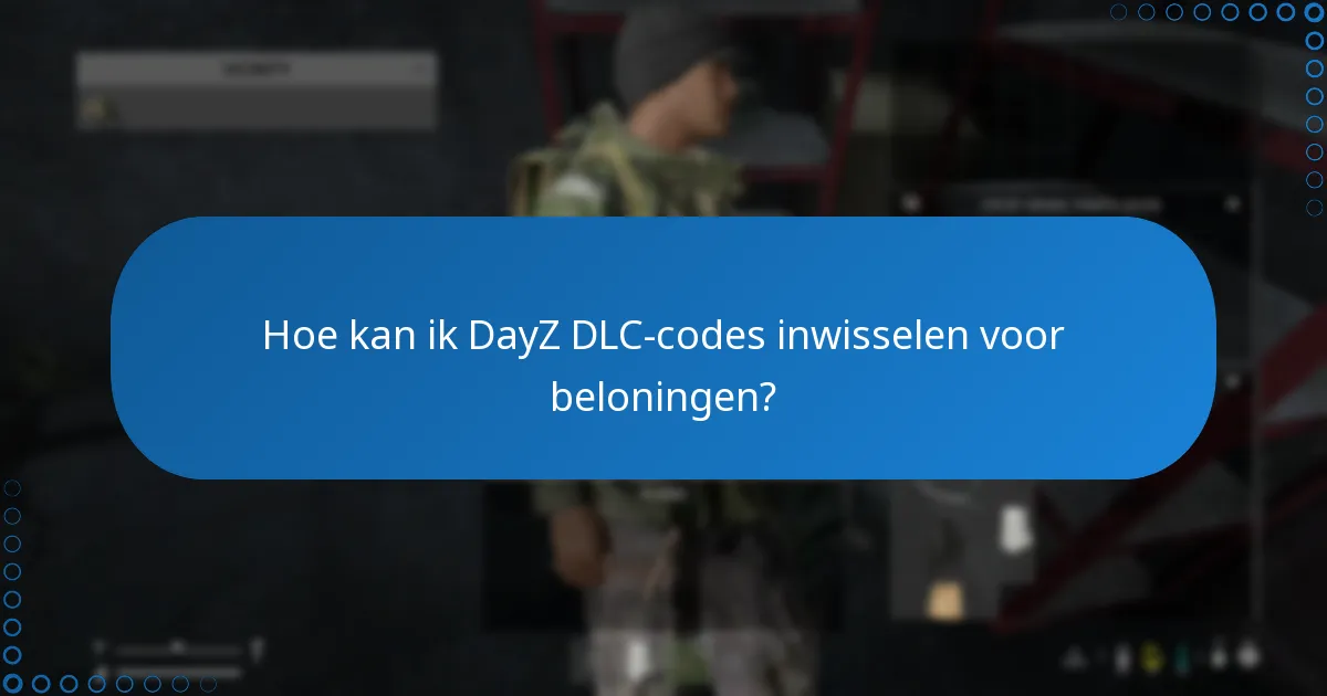 Hoe kan ik DayZ DLC-codes inwisselen voor beloningen?