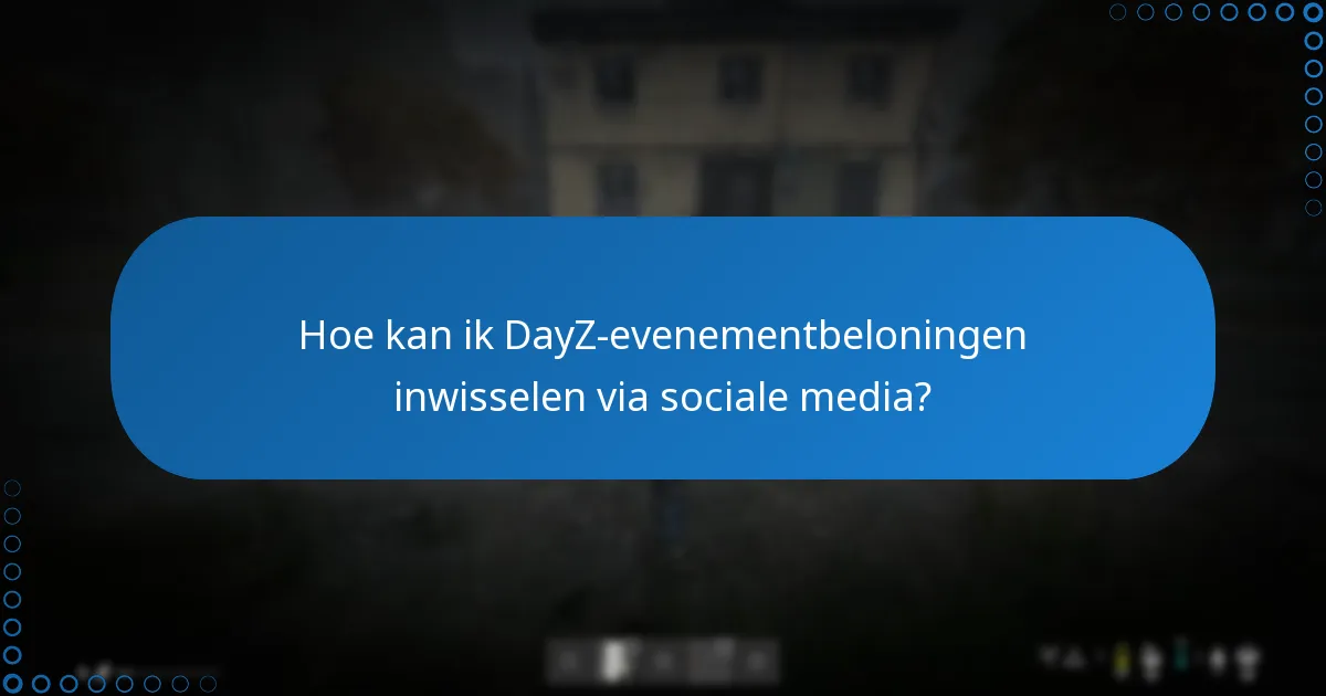 Hoe kan ik DayZ-evenementbeloningen inwisselen via sociale media?