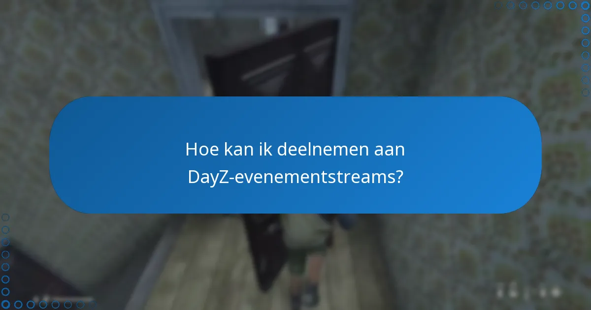 Hoe kan ik deelnemen aan DayZ-evenementstreams?
