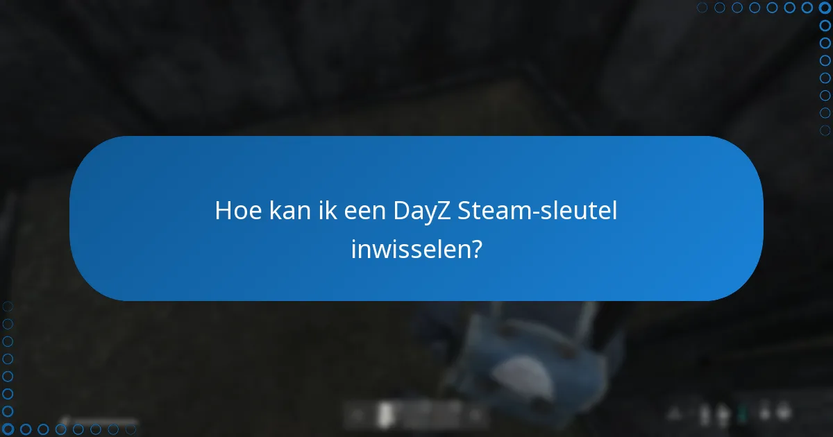 Waar kan ik mijn DayZ Steam-sleutel invoeren?