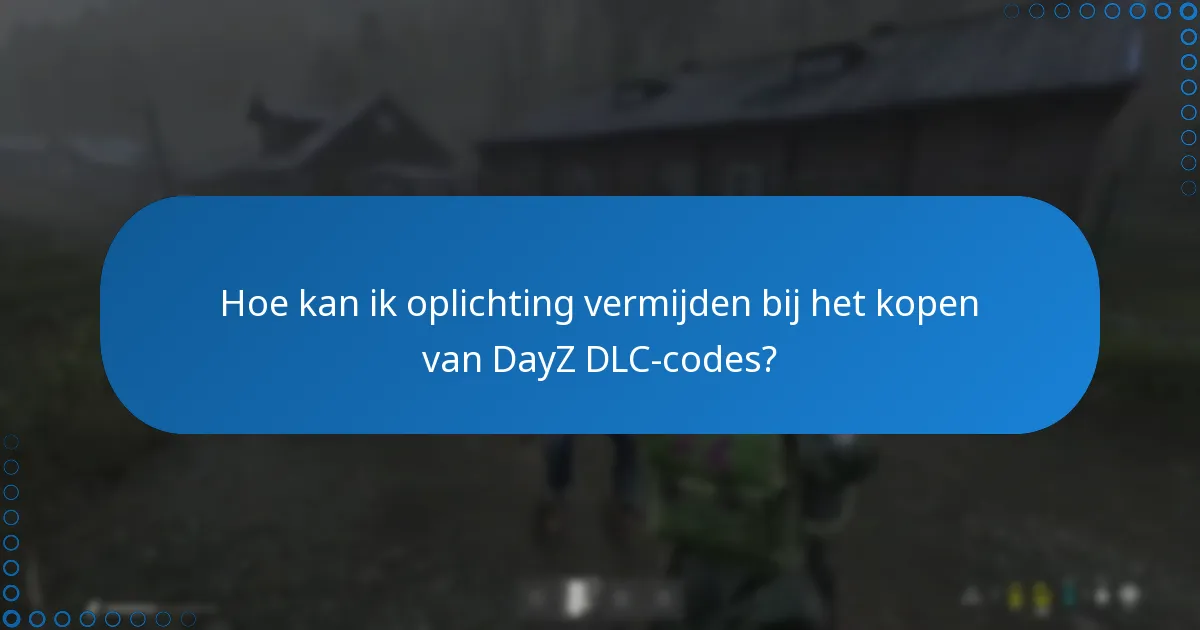 Hoe kan ik oplichting vermijden bij het kopen van DayZ DLC-codes?
