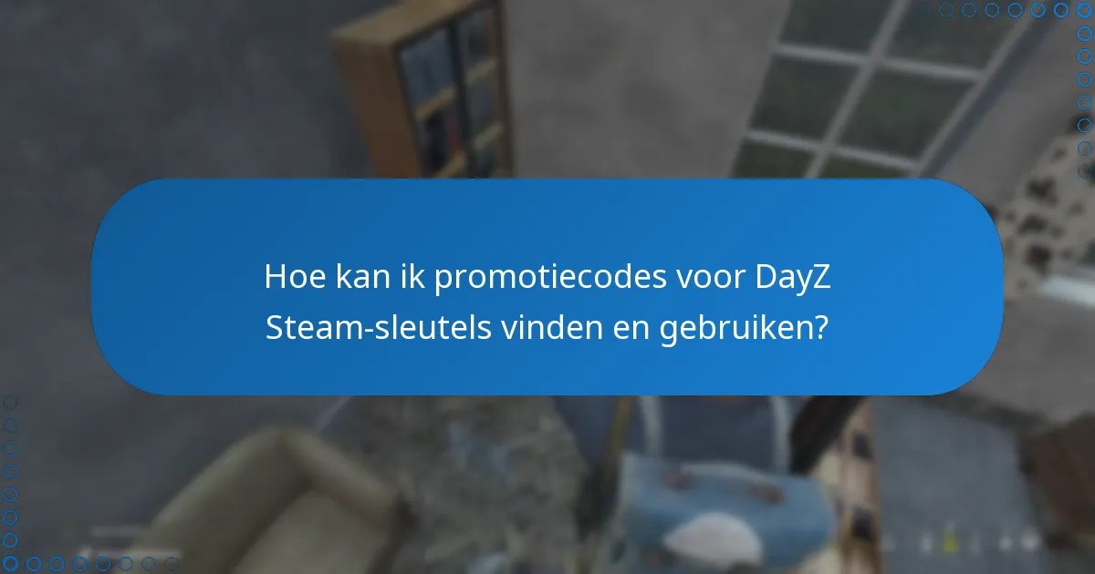 Hoe kan ik promotiecodes voor DayZ Steam-sleutels vinden en gebruiken?