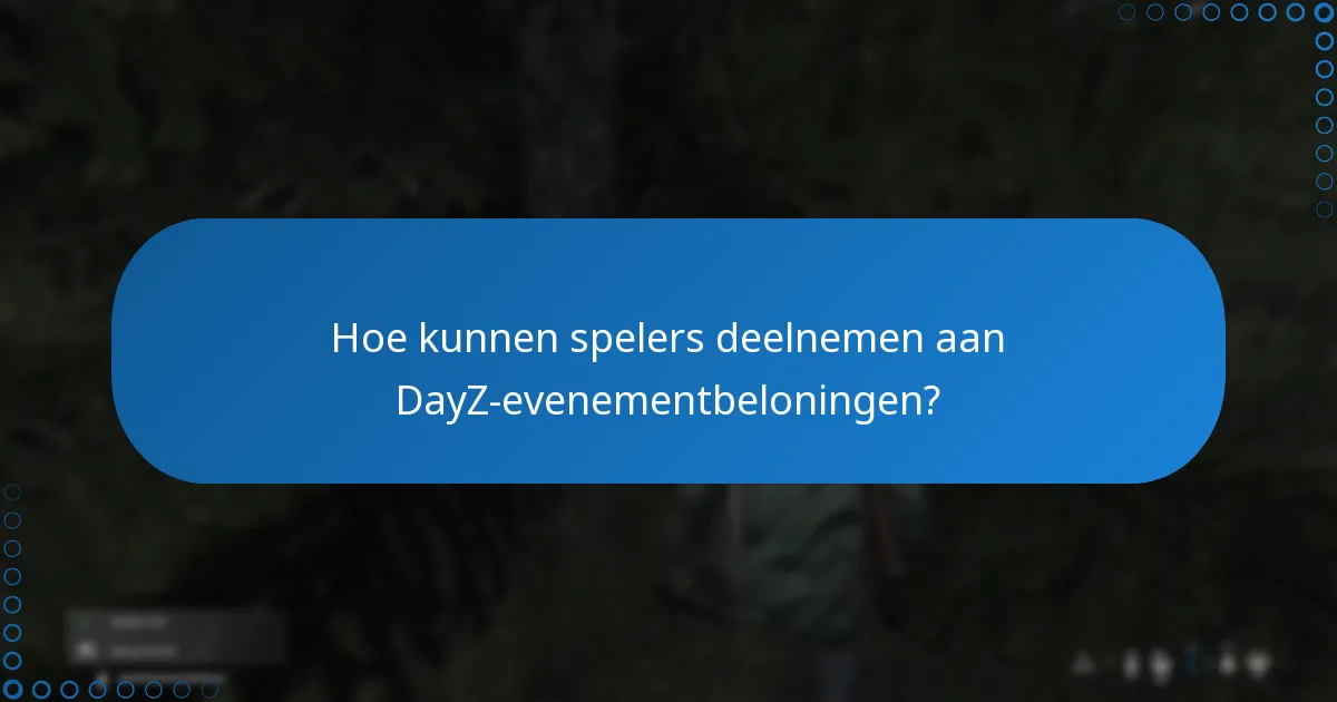Hoe kunnen spelers deelnemen aan DayZ-evenementbeloningen?