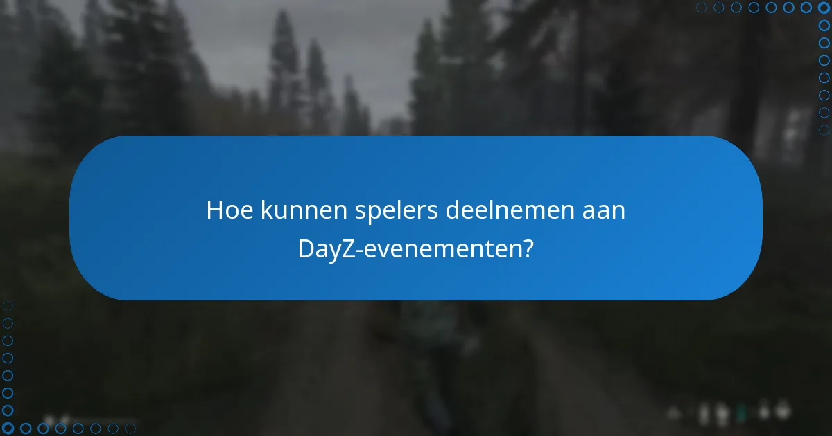 Hoe kunnen spelers vroegtijdig toegang krijgen tot nieuwe functies tijdens DayZ-evenementen?