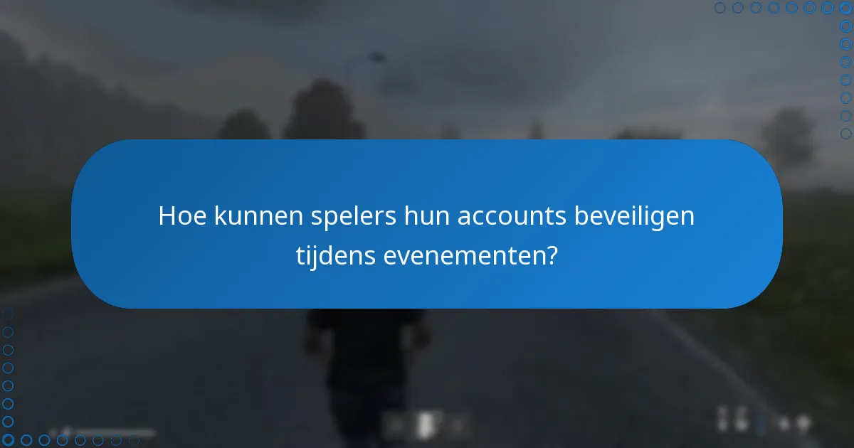 Hoe kunnen spelers hun accounts beveiligen tijdens evenementen?