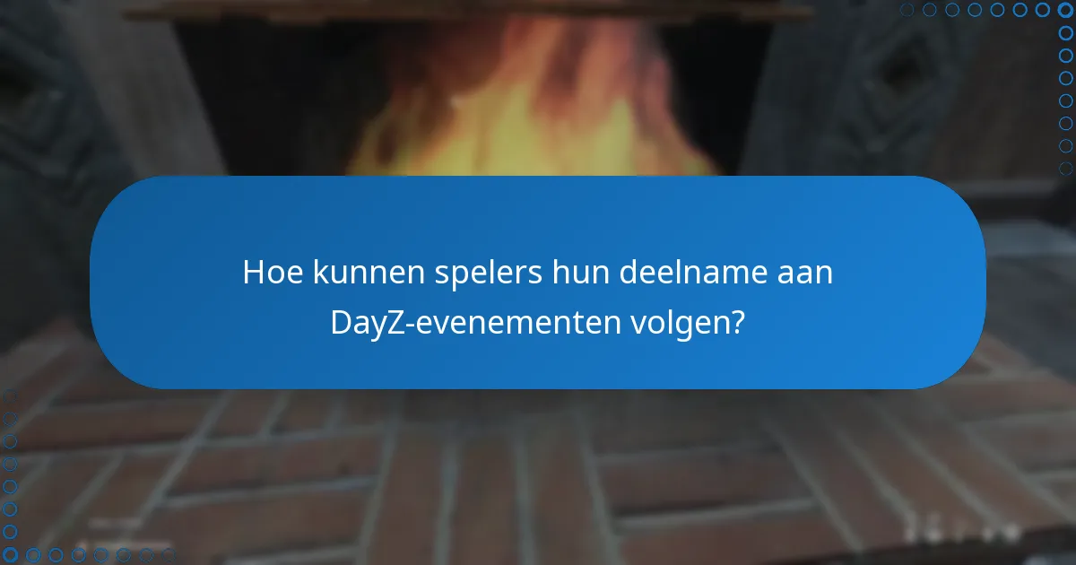 Hoe kunnen spelers hun deelname aan DayZ-evenementen volgen?