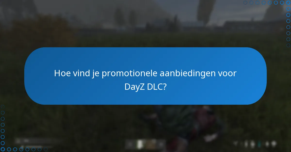 Wanneer vinden seizoensgebonden kortingen voor DayZ DLC meestal plaats?