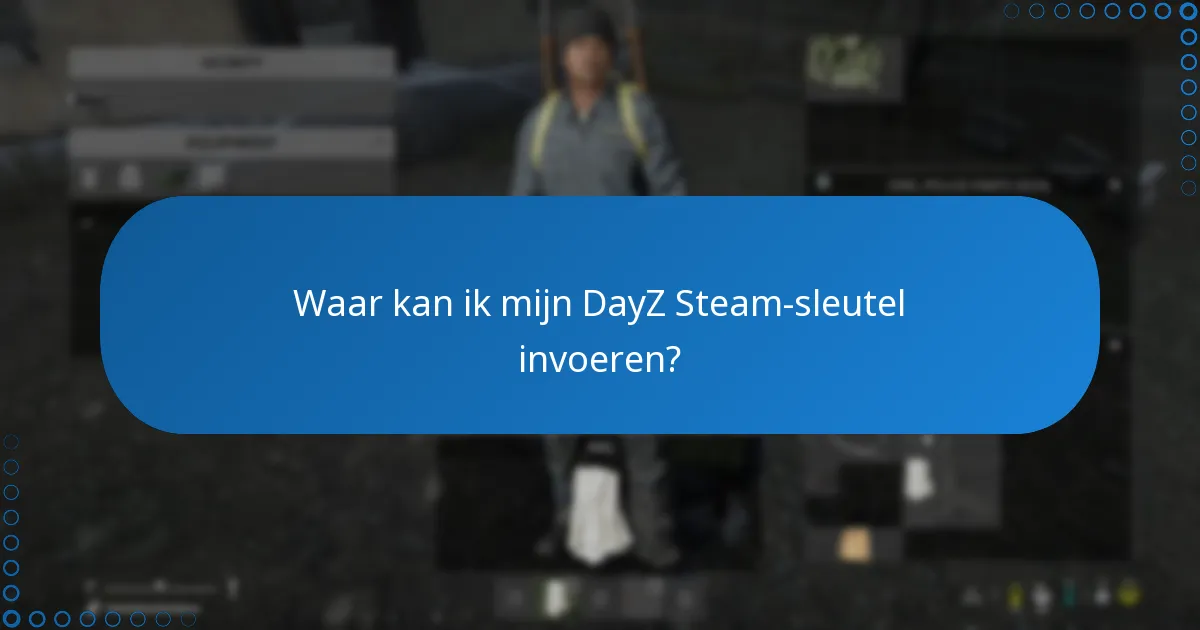 Wat zijn veelvoorkomende problemen bij het inwisselen van een DayZ Steam-sleutel?