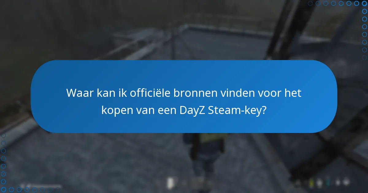 Waar kan ik officiële bronnen vinden voor het kopen van een DayZ Steam-key?