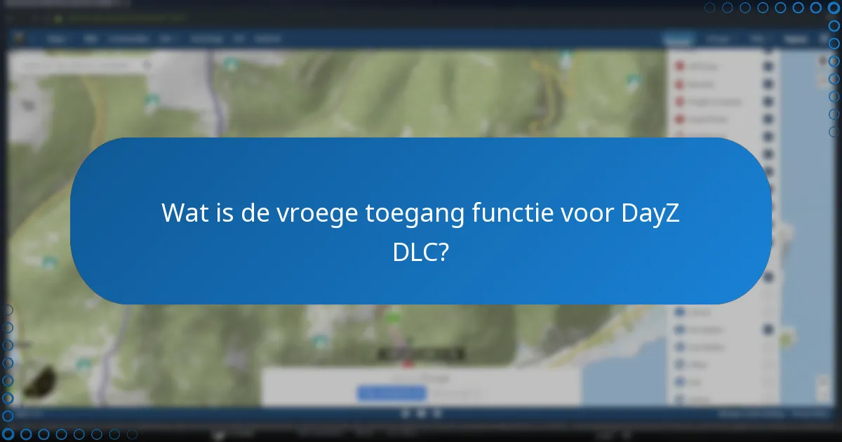 Wat is de vroege toegang functie voor DayZ DLC?