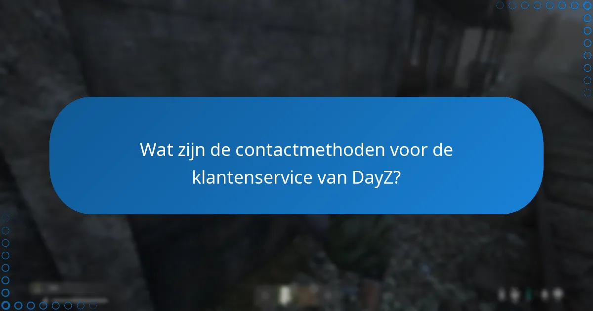 Wat zijn de contactmethoden voor de klantenservice van DayZ?