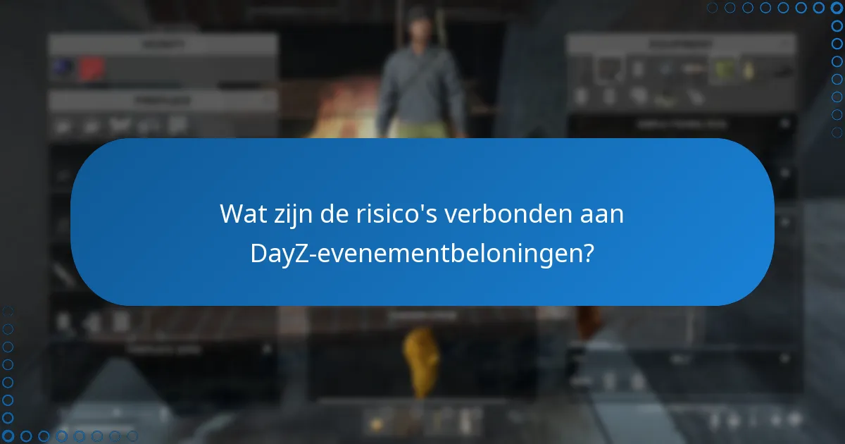 Wat zijn de risico’s verbonden aan DayZ-evenementbeloningen?