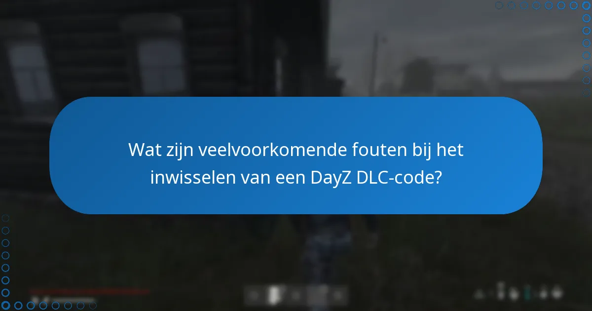Welke aanvullende tips moet ik overwegen voor het inwisselen van DayZ DLC-codes?