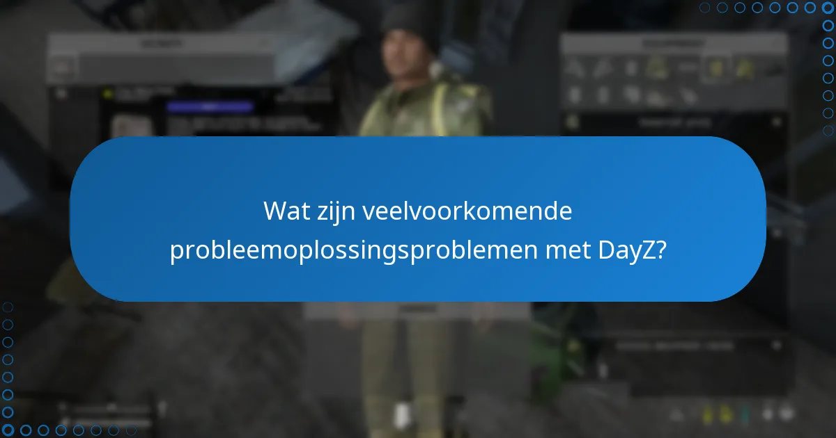 Welke communitybronnen zijn beschikbaar voor probleemoplossing van DayZ?