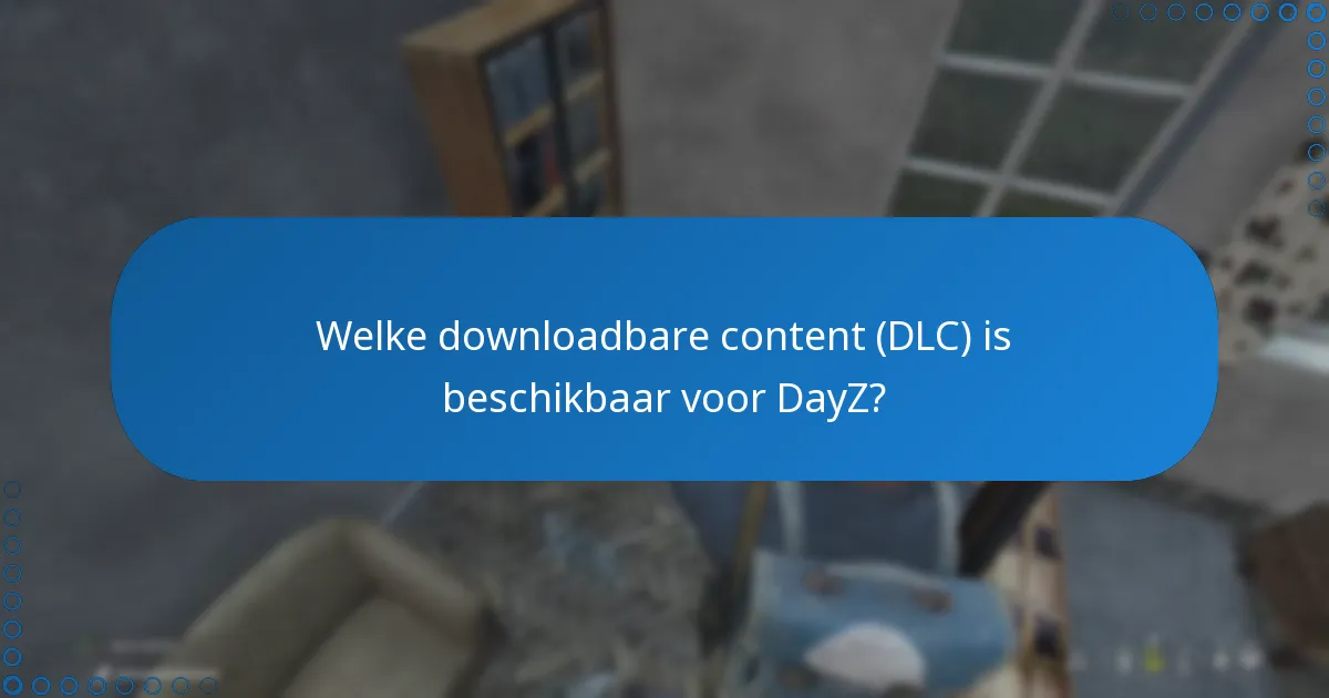 Wat zijn de belangrijkste gameplay-functies van DayZ?