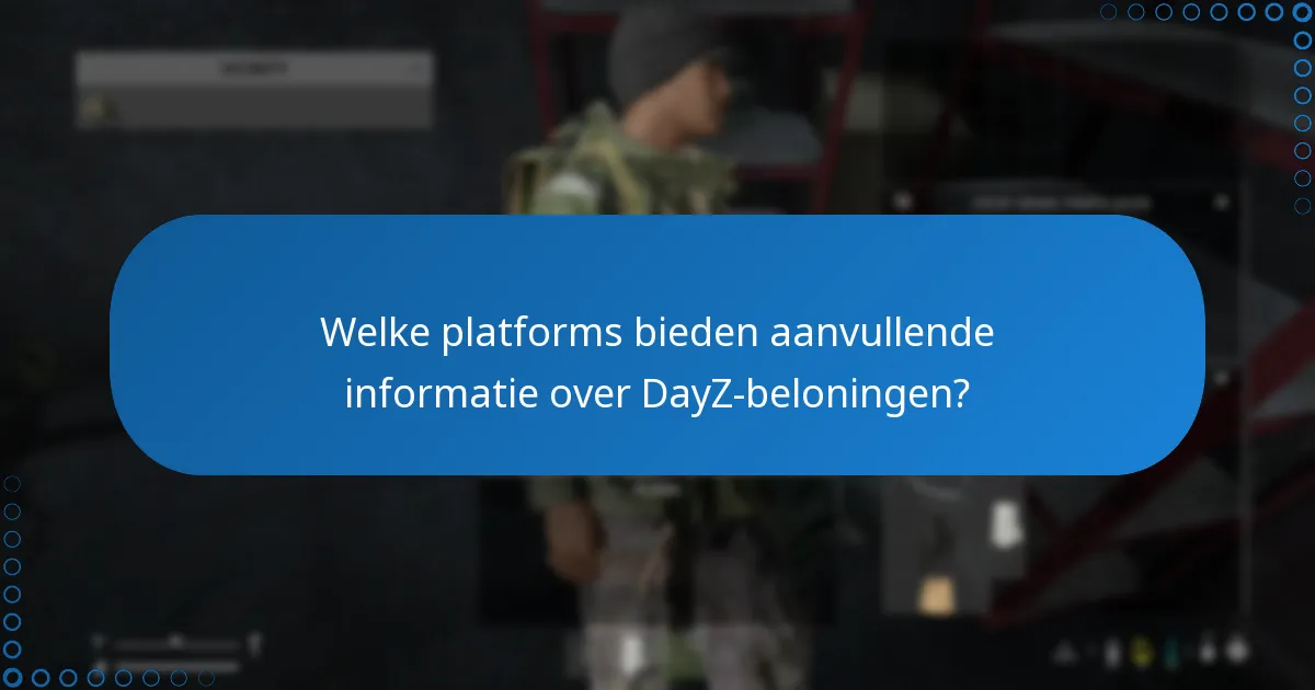 Welke platforms bieden aanvullende informatie over DayZ-beloningen?